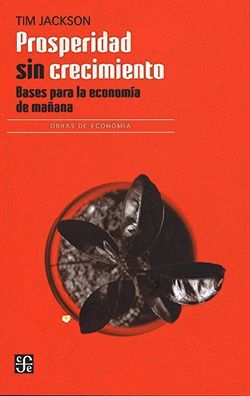 PROSPERIDAD SIN CRECIMIENTO. BASES PARA LA ECONOMIA DE MAÑANA