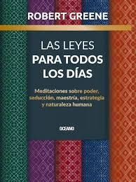 LEYES PARA TODOS LOS DÍAS, LAS. MEDITACIONES SOBRE PODER, SEDUCCIÓN, MAESTRÍA, E