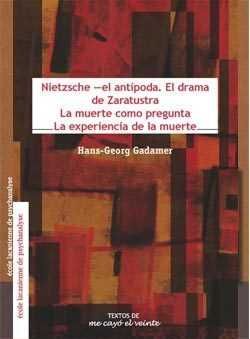 NIETZSCHE - EL ANTÍPODA. EL DRAMA DE ZARATUSTRA / LA MUERTE COMO PREGUNTA/ LA E