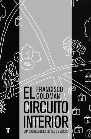 CIRCUITO INTERIOR, EL : UNA CRONICA DE LA CIUDAD DE MEXICO