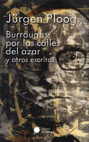 BURROUGHS POR LAS CALLES DEL AZAR Y OTROS ESCRITOS