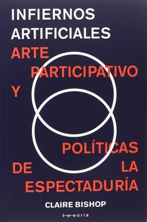 INFIERNOS ARTIFICIALES.ARTE PARTICIPATIVO Y POLITICAS DE LA ESPECTADURIA