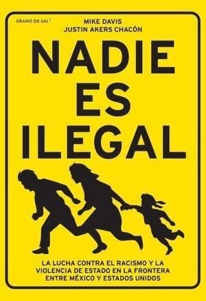 NADIE ES ILEGAL. LA LUCHA CONTRA RACISMO Y LA VIOLENCIA DE ESTADO EN LA FRONTERA ENTRE MEXICO Y ESTADOS UNIDOS