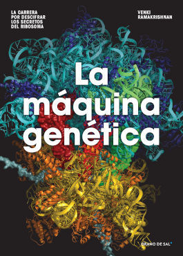 MAQUINA GENETICA, LA : LA CARRERA POR DESCIFRAR LOS SECRETOS DEL RIBOSOMA