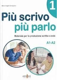 PIÙ SCRIVO PIÙ PARLO 1 (A1-A2).MATERIALE PER LA PRODUZIONE SCRITTA E ORALE