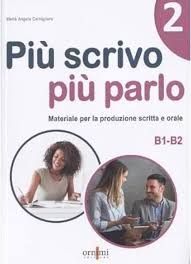 PIÙ SCRIVO PIÙ PARLO 2 (B1-B2).MATERIALE PER LA PRODUZONE SCRITTA E ORALE