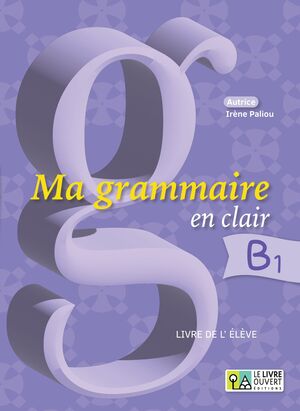 MA GRAMMAIRE EN CLAIR B1. LIVRE DE L' ÉLÉVE