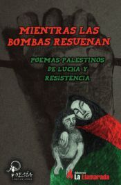 MIENTRAS LAS BOMBAS RESUENAN. POEMAS PALESTINOS DE LUCHA Y RESISTENCIA