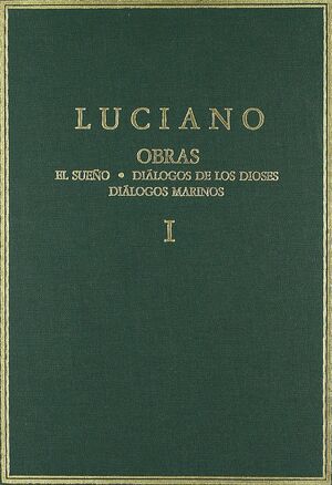 OBRAS I . EL SUEÑO . DIÁLOGOS DE LOS DIOSES . DIÁLOGOS MARINOS