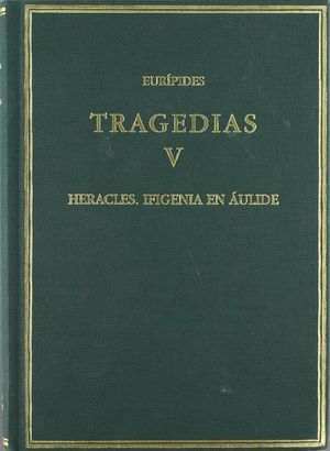 TRAGEDIAS. VOL. V. HERACLES. IFIGENIA EN ÁULIDE