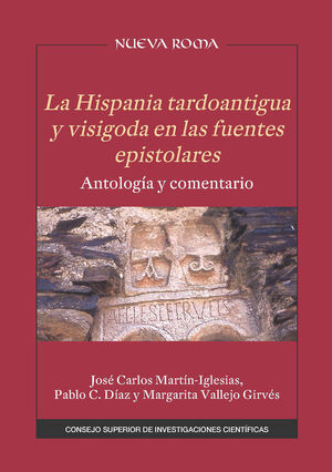 LA HISPANIA TARDOANTIGUA Y VISIGODA EN LAS FUENTES EPISTOLARES : ANTOLOGÍA Y COM