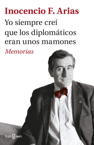 YO SIEMPRE CREI QUE LOS DIPLOMATICOS ERAN UNOS MAMONES. MEMORIAS