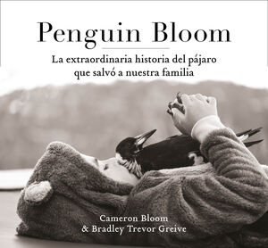 PENGUIN BLOOM: LA EXTRAORDINARIA HISTORIA DEL PÁJARO QUE SALVÓ A NUESTRA FAMILIA