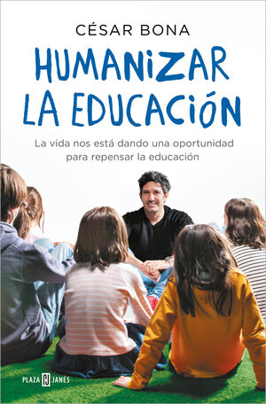 HUMANIZAR LA EDUCACIÓN.LA VIDA NOS ESTÁ DANDO UNA OPORTUNIDAD PARA REPENSAR LA EDUCACIÓN