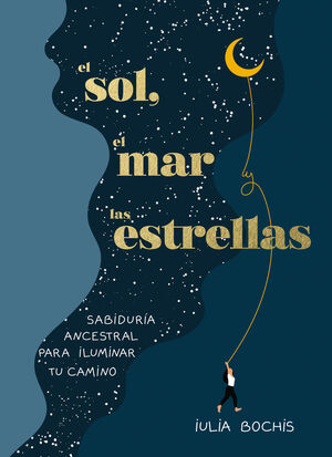 EL SOL, EL MAR Y LAS ESTRELLAS.SABIDURÍA ANCESTRAL PARA ILUMINAR TU CAMINO