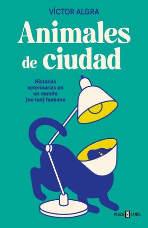 ANIMALES DE CIUDAD HISTORIAS VETERINARIAS EN UN MUNDO (NO TAN) HUMANO
