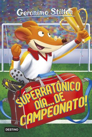 ¡UN SUPERRATÓNICO DÍA... DE CAMPEONATO! (GERONIMO STILTON 35)