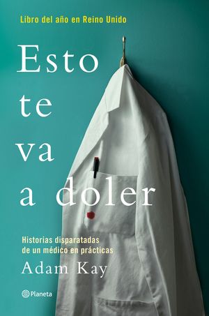 ESTO TE VA A DOLER. HISTORIAS DISPARATADAS DE UN MEDICO RESIDENTE