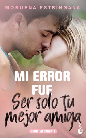 MI ERROR FUE SER SOLO TU MEJOR AMIGA. SERIEMI ERROR 9