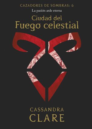 CIUDAD DEL FUEGO CELESTIAL  (CAZADORES DE SOMBRAS: 6)