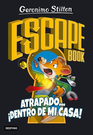 ESCAPE BOOK. ATRAPADO... ¡DENTRO DE MI CASA! (STILTON)