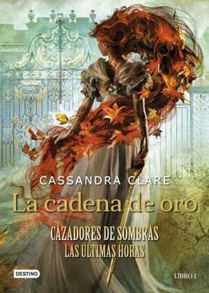 LA CADENA DE ORO. (CAZADORES DE SOMBRAS. LAS ÚLTIMAS HORAS, LIBRO 1)