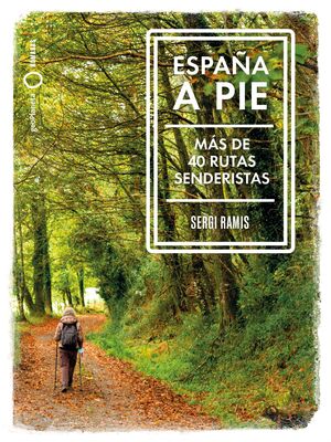 ESPAÑA A PIE. MAS DE 40 RUTAS SENDERISTAS