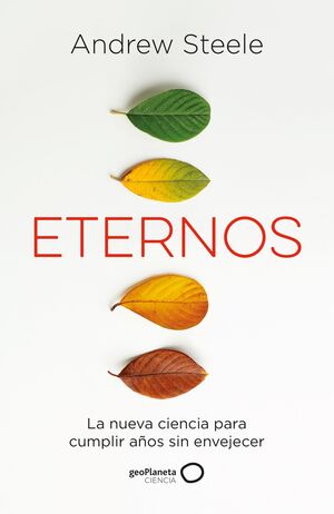ETERNOS. LA NUEVA CIENCIA PARA CUMPLIR AÑOS SIN ENVEJECER