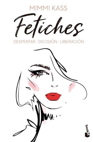 FETICHES: DESPERTAR. DECISIÓN. LIBERACIÓN