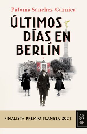 ÚLTIMOS DÍAS EN BERLÍN (FINALISTA PREMIO PLANETA 2021)