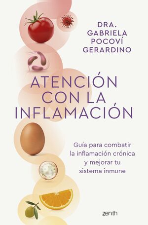 ATENCIÓN CON LA INFLAMACIÓN. GUÍA PARA COMBATIR LA INFLAMACIÓN CRÓNICA Y MEJORAR TU SISTEMA INMUNE