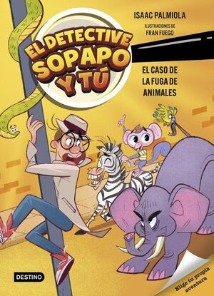 EL DETECTIVE SOPAPO Y TÚ 2 . EL CASO DE LA FUGA DE ANIMALES