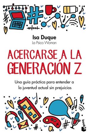 ACERCARSE A LA GENERACION Z UNA GUIA PRACTICA PARA ENTENDER A LA JUVENTUD ACTUAL SIN PREJUICIOS