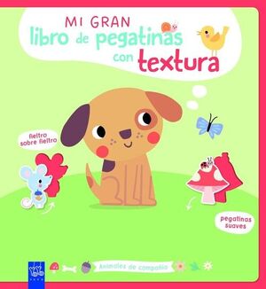 MI GRAN LIBRO DE PEGATINAS CON TEXTURA. ANIMALES DE COMPAÑIA