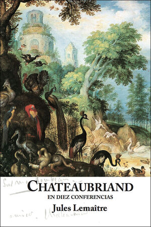 CHATEAUBRIAND. EN DIEZ CONFERENCIAS