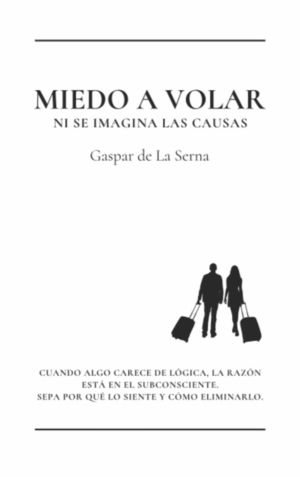 MIEDO A VOLAR. NI SE IMAGINA LAS CAUSAS.