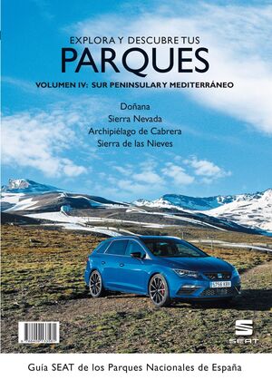 EXPLORA Y DESCUBRE TUS PARQUES, VOLUMEN IV, SUR PENINSULAR Y MEDITERRANEO (GUIA SEAT PARQUES NACIONALES ESPAÑA)