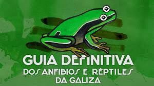 GUÍA DEFINITIVA DOS ANFIBIOS E RÉPTILES DA GALIZA