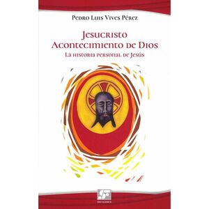 JESUCRISTO ACONTECIMIENTO DE DIOS. LA HISTORIA PERSONAL DE JESÚS