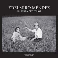 EDELMIRO MÉNDEZ. DA TERRA QUE FOMOS