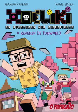 XOELIKI. AS AVENTURAS DUN CIBERPIRATA. O REVERSO DE FUNWORLD