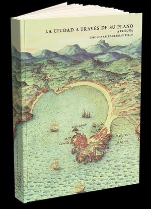 LA CIUDAD A TRAVÉS DE SU PLANO. A CORUÑA
