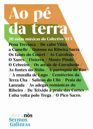 AO PÉ DA TERRA. 20 RUTAS MÁXICAS DO COLECTIVO XEA. PENA TREVINCA/DE CABO VILÁN A CAMELLE/OUTONO NA RIBEIRA SACRA/OS FAIAIS DO COUREL/AS CATEDRAIS/O XURÉS