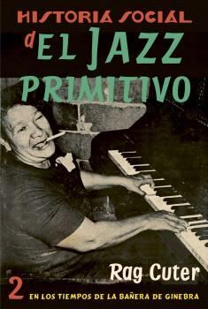 HISTORIA SOCIAL DEL JAZZ PRIMITIVO VOL.2,  EN LOS TIEMPOS DE LA BAÑERA DE GINEBRA
