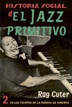 HISTORIA SOCIAL DEL JAZZ PRIMITIVO EN LOS TIEMPOS DE LA BAÑERA DE GINEBRA