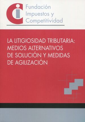 LA LITIGIOSIDAD TRIBUTARIA: MEDIOS ALTERNATIVOS DE SOLUCIÓN Y MEDIDAS DE AGILIZA