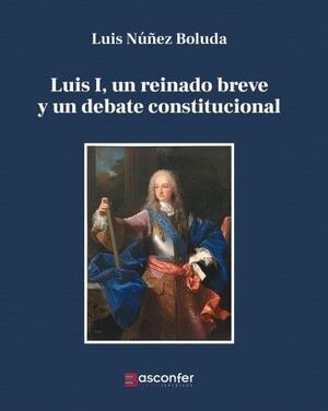 LUIS I UN REINADO BREVE Y UN DEBATE CONSTITUCIONAL