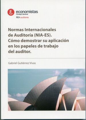 NORMAS INTERNACIONALES DE AUDITORIA (NIA-ES). CÓMO DEMOSTRAR SU APLICACIÓN EN LOS PAPELES DE TRABAJO DEL AUDITOR