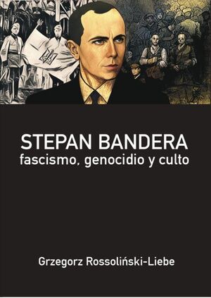 STEPAN BANDERA. FASCISMO, GENOCIDIO Y CULTO