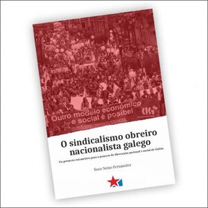 O SINDICALISMO OBREIRO NACIONALISTA GALEGO